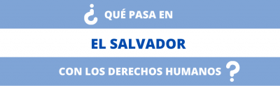 ¿Qué pasa en El Salvador con los Derechos Humanos?